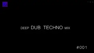 DEEP DUB TECHNO MIX #001 120BPM