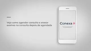 App Conexa Sa&uacute;de - Agendar consulta com cl&iacute;nico geral + anexar exame ap&oacute;s o agendamento