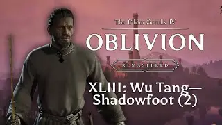 43: Wu Tang, Shadowfoot (2) — Let's Play Oblivion Remastered