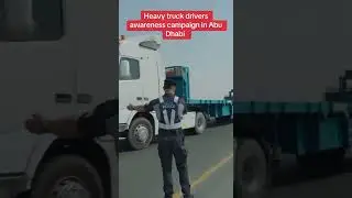 Heavy truck drivers awareness campaign in Abu Dhabi