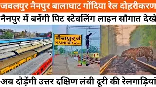 Jabalpur Nainpur Balaghat Gondia Ballarshah Double Line | Nainpur Junction Pit Line | Line Doubling🔥