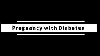 Pregnancy with Diabetes
