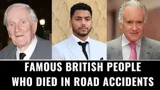 Famous British Celebrities Who Tragically Died in Road Accidents