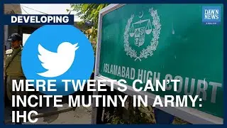 Mere tweets can&rsquo;t incite mutiny in army: IHC | Dawn News English
