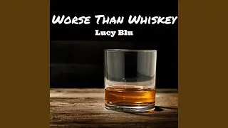 Worse Than Whiskey