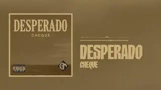 Cheque - Desperado (Official Audio)