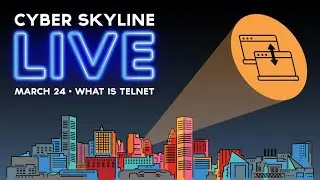 Cyber Skyline Live - What is Telnet - March 24, 2022