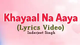 Khayaal Na Aaya (Lyrics Video) : Inderjeet Singh | Kya Mil Gaya Tumko | Khush Ho Na Tod Kar Dil Ko