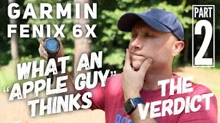 ВЕРДИКТ: Garmin Fenix ​​6X Sapphire&hellip; что думает &laquo;яблочный парень&raquo; (часть 2)