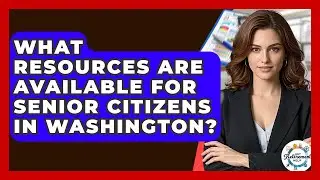 What Resources Are Available For Senior Citizens In Washington? - Get Retirement Help