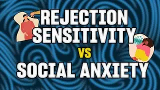 What is the Difference Between Rejection Sensitivity & Social Anxiety