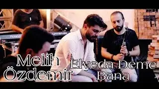 Melih Özdemir - Elveda Deme Bana ( Ercan Demirel Cover )