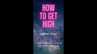 How to get high without drugs! Full Body Clean Up