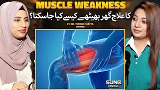 How to Treat Muscle Weakness Naturally at Home? | Ft. Dr. yumna Chatta | Suno Digital