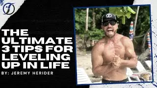 The Ultimate 3 Tips for LEVELing UP in Life | Jeremy Herider