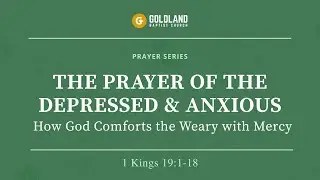 The Prayer of the Depressed & Anxious | 1 Kings 19:1-18