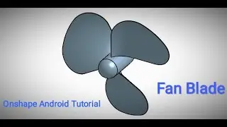 Onshape Android Tutorial II Fan Blade