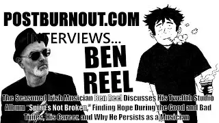POSTBURNOUT.COM Interviews...Ben Reel