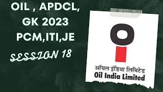 OIL INDIA LIMITED, APDCL, GK SESSION 18