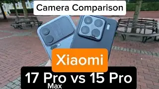Xiaomi 17 Pro Max vs 15 Pro - Camera Comparison 