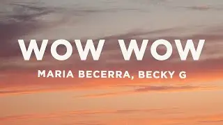 Maria Becerra, Becky G - Wow Wow (Letra/Lyrics)