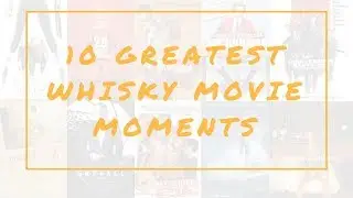 The 10 Best Whisky Movie Moments