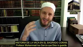 MUHAMMAD ISA GARCÍA. HISTORIA DE LA VACA EN EL SAGRADO CORAN.
