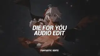 die for you - the weeknd & ariana grande [edit audio]