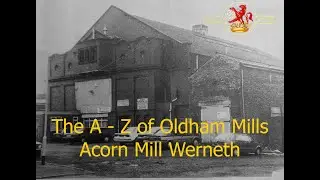 The A - Z of Oldham Mills Acorn Mill Werneth