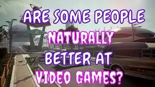 Are Some People Naturally Better At Video Games?