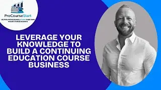 Leverage Your Knowledge to Build a Continuing Education Course Business