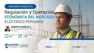 SEMINARIO REGULACIÓN Y OPERACIÓN ECONÓMICA DEL MERCADO ELÉCTRICO PERUANO