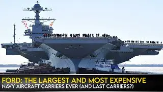 &laquo;Форд&raquo;: крупнейший и самый дорогой авианосец ВМС США (и последний авианосец?).
