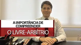 A import&acirc;ncia de compreender o livre-arb&iacute;trio