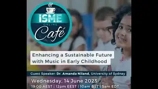 ECME Cafe Online: Enhancing a Sustainable Future with Music in Early Childhood