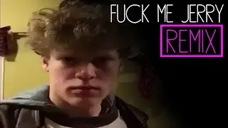 Fuck Me Jerry Meme (Remix)
