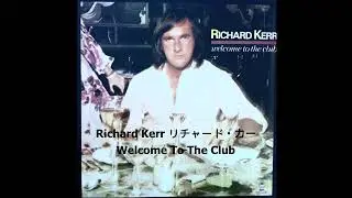Richard Kerr リチャード・カー Welcome To The Club