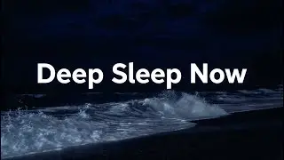 Easy Remove Insomnia Forever • Ocean Sounds For Soothing Waves In Quiet Night To Sleep Instantly