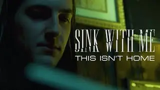 Sink With Me - This Isn't Home (Official Music Video)