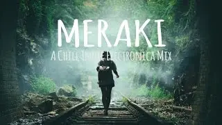 Meraki // A Chill Indie Electronica Mix