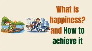 What is happiness? And how to achieve it