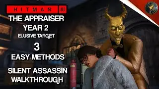 HITMAN 3 | The Appraiser Year 2 | Elusive Target | 3 Easy Silent Assassin Methods | Walkthrough