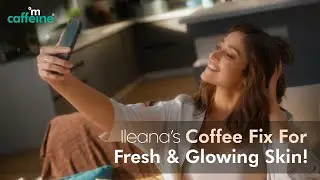 Fresh & Glowing Skin ft. Coffee Face Wash x Ileana | #mCaffeine #Coffee #IleanaDCruz