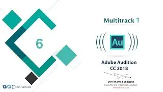 📌المحاضرة 6️⃣: كورس تعليم برنامج Adobe Audition CC 2018 التعامل مع Multitrack | الدكتور محمد شلتوت
