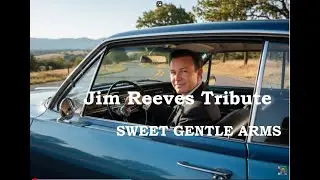 JIM REEVES tribute song -  SWEET GENTLE ARMS