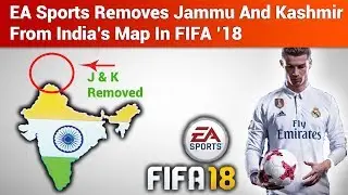 EA Sports Removes Jammu And Kashmir From India&rsquo;s Map In FIFA &rsquo;18 | India Defence News