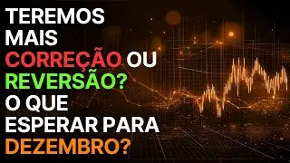 📉📈 TEREMOS MAIS CORRE&Ccedil;&Atilde;O OU REVERS&Atilde;O? O QUE ESPERAR PARA DEZEMBRO?