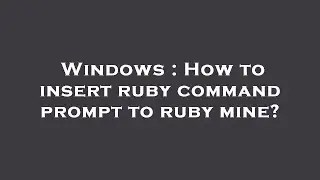 Windows : How to insert ruby command prompt to ruby mine?