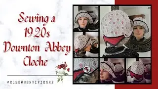Sewing a 1920s Downton Abbey Cloche