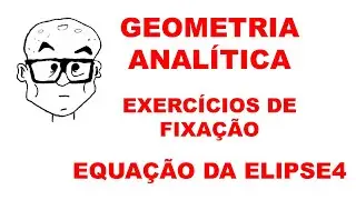 GEOMETRIA ANALÍTICA - AULA 86 - EXERCÍCIOS DE FIXAÇÃO4 - EQUAÇÃO DA ELIPSE4 - ELIPSE
